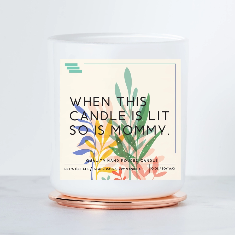 When this candle is lit, so is mommy. Colored Luxe Scented Soy Candle. Let's get lit.