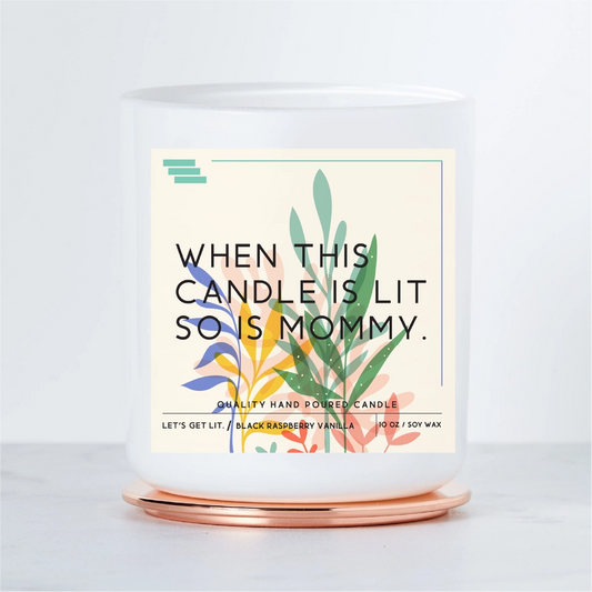 When this candle is lit, so is mommy. Colored Luxe Scented Soy Candle. Let's get lit.