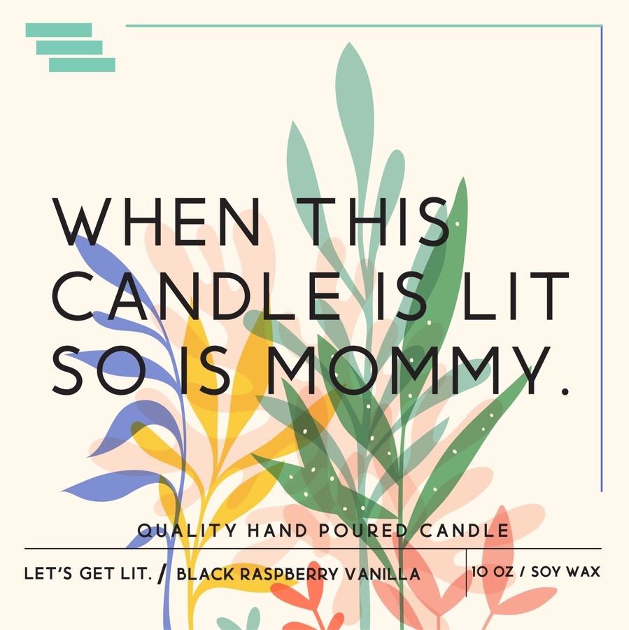 When this candle is lit, so is mommy. Colored Luxe Scented Soy Candle. Let's get lit.