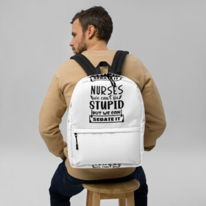 trblmakr “nurses can’t fix stupid (but we can sedate it)” backpack carry everything. tolerate nothing.
