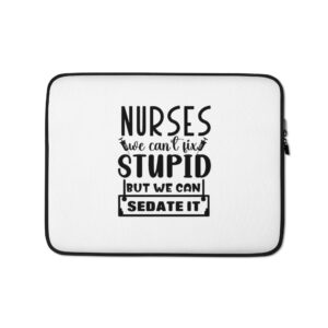 trblmakr “can’t fix stupid – but we can sedate it!” laptop sleeve nurse life. no filter. no mercy.